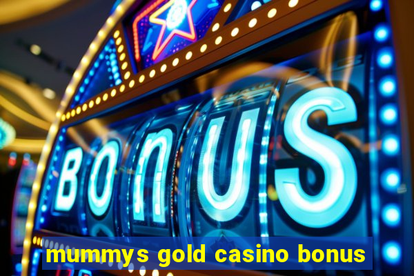 mummys gold casino bonus