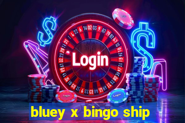 bluey x bingo ship