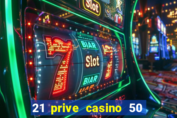 21 prive casino 50 free spins