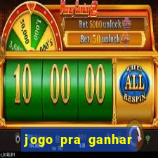 jogo pra ganhar dinheiro real