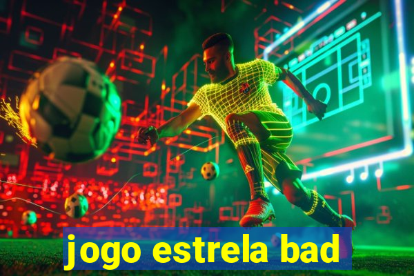 jogo estrela bad