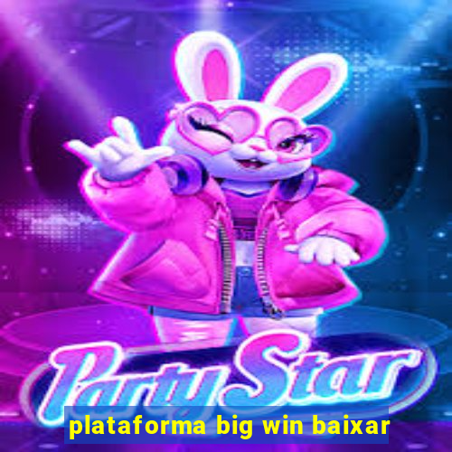 plataforma big win baixar