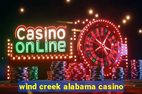 wind creek alabama casino