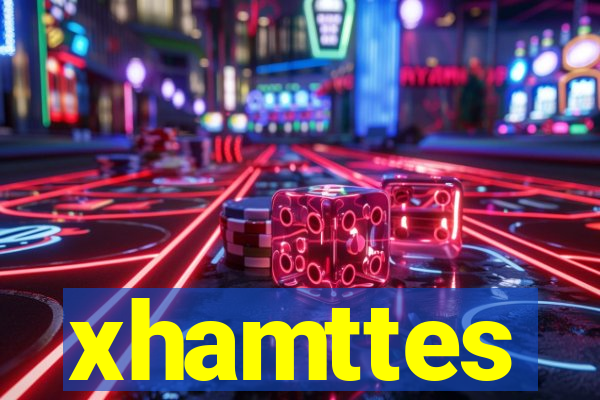 xhamttes