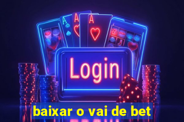 baixar o vai de bet