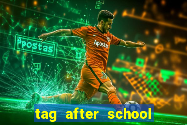 tag after school apk download