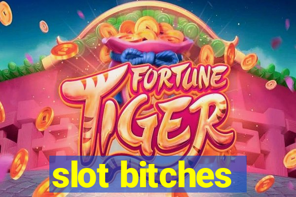 slot bitches