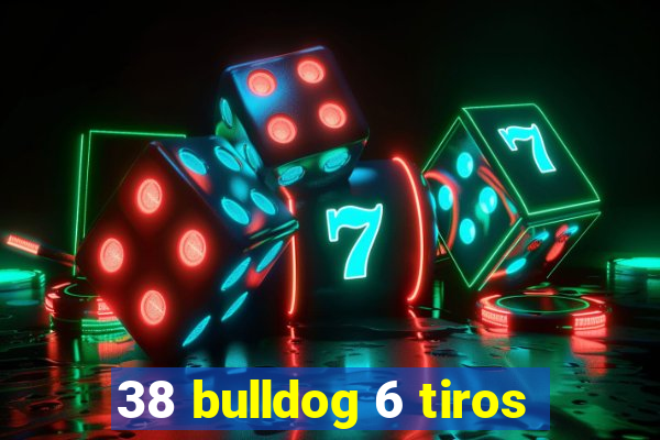 38 bulldog 6 tiros