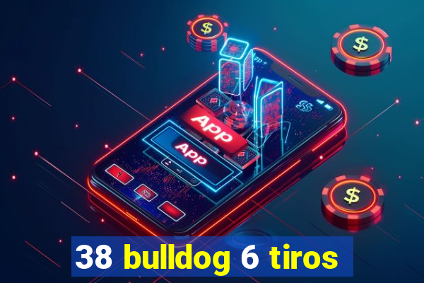 38 bulldog 6 tiros