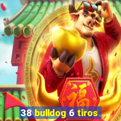 38 bulldog 6 tiros