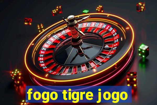 fogo tigre jogo