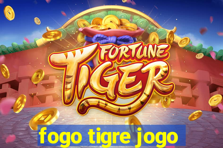 fogo tigre jogo