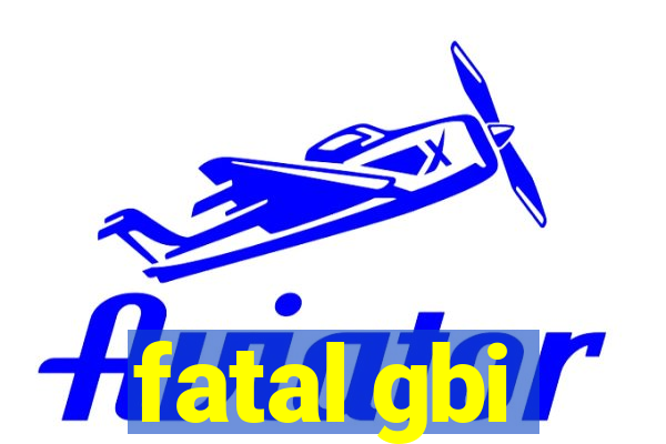 fatal gbi