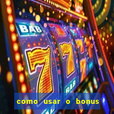 como usar o bonus da vai de bet