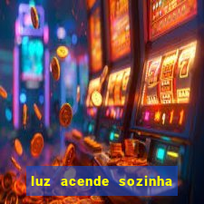 luz acende sozinha a noite espiritismo luz