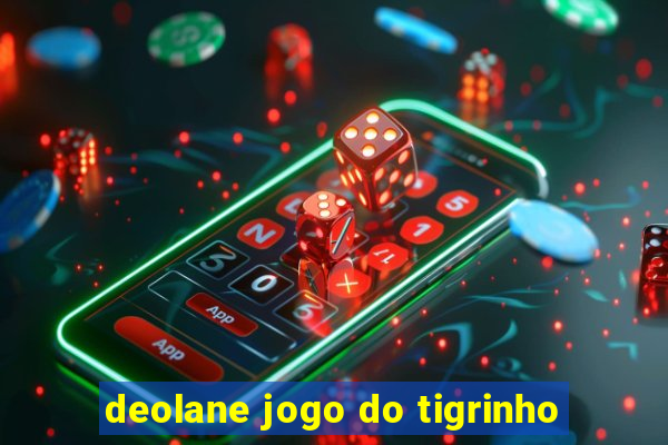 deolane jogo do tigrinho