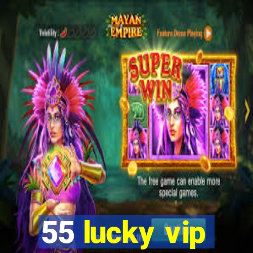 55 lucky vip