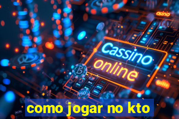 como jogar no kto