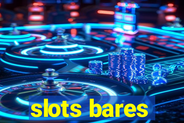 slots bares