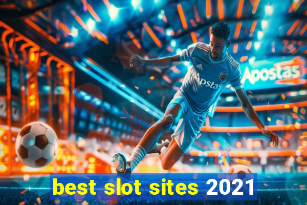 best slot sites 2021