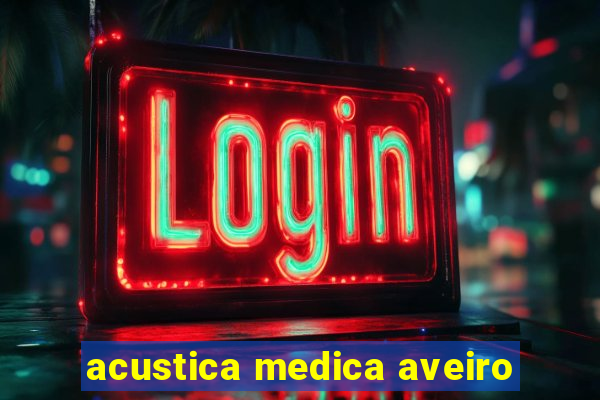 acustica medica aveiro