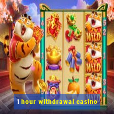 1 hour withdrawal casino