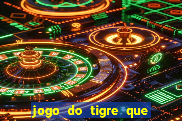 jogo do tigre que da dinheiro ao se cadastrar