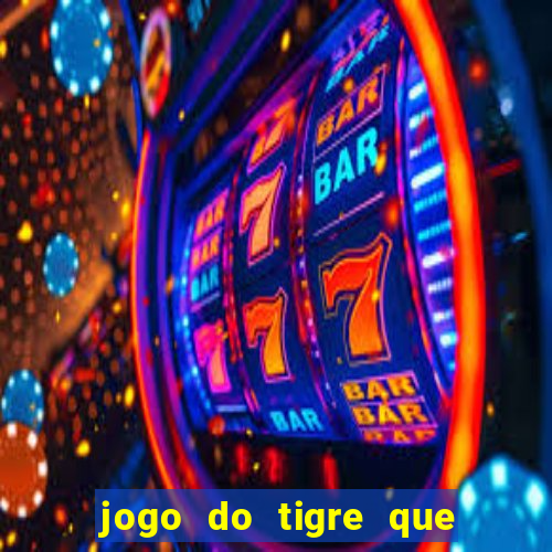 jogo do tigre que da dinheiro ao se cadastrar