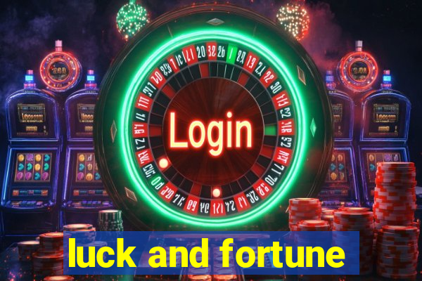 luck and fortune