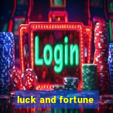 luck and fortune