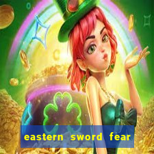 eastern sword fear and hunger