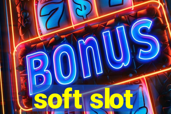 soft slot