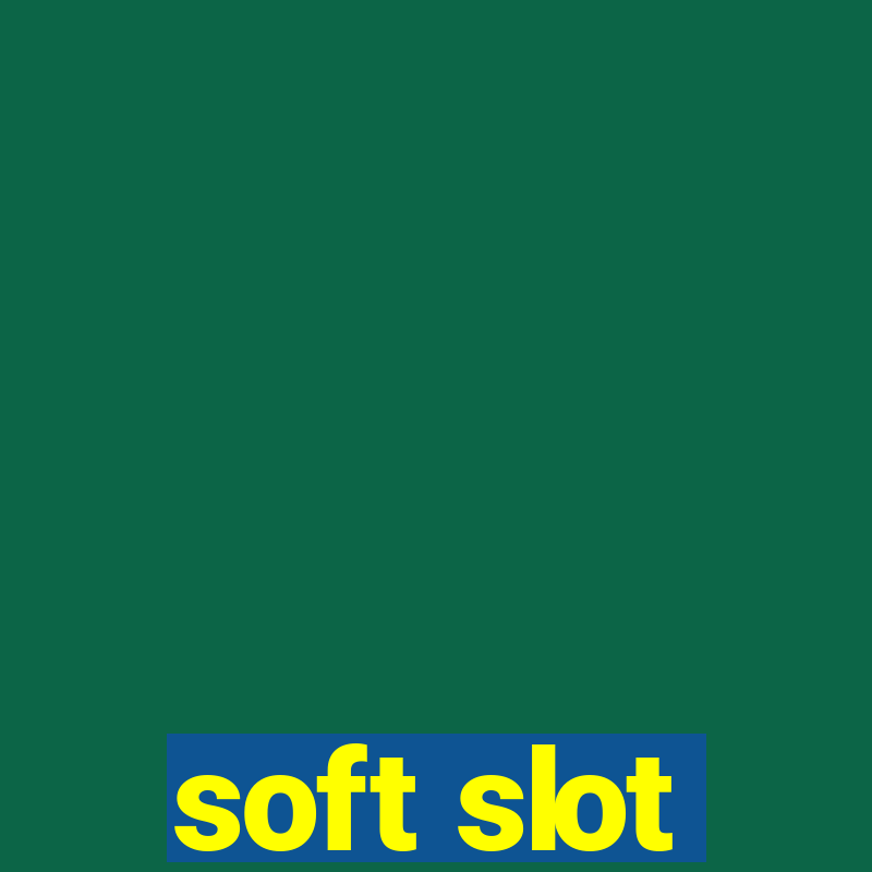 soft slot