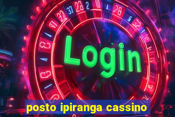 posto ipiranga cassino