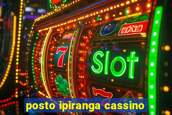 posto ipiranga cassino