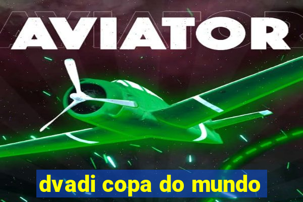 dvadi copa do mundo