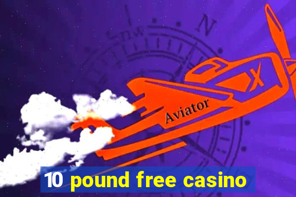 10 pound free casino