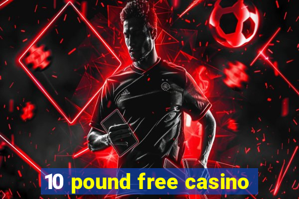 10 pound free casino