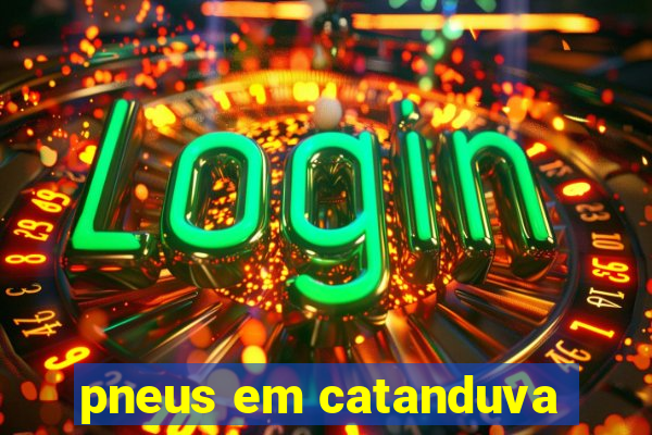 pneus em catanduva