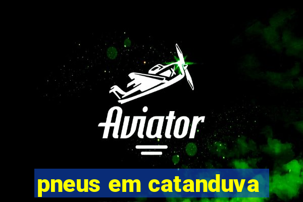 pneus em catanduva