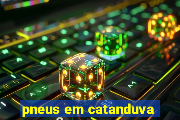 pneus em catanduva