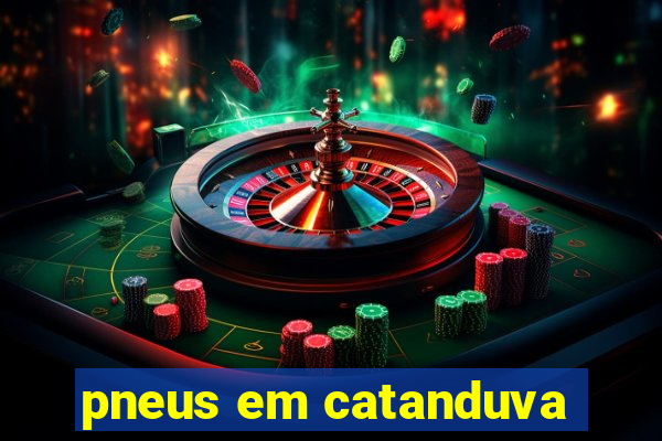 pneus em catanduva