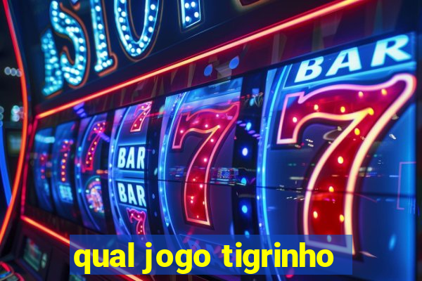 qual jogo tigrinho