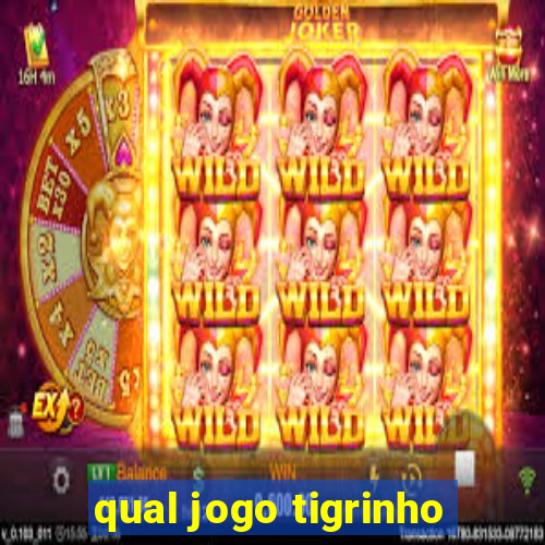 qual jogo tigrinho