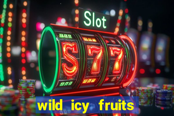 wild icy fruits slot free play