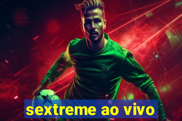 sextreme ao vivo