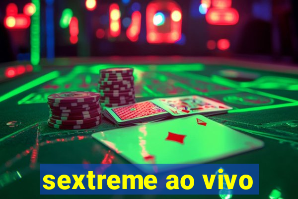 sextreme ao vivo