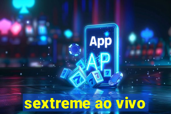 sextreme ao vivo