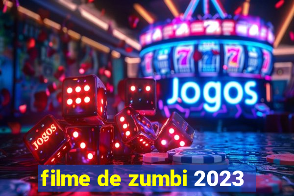 filme de zumbi 2023