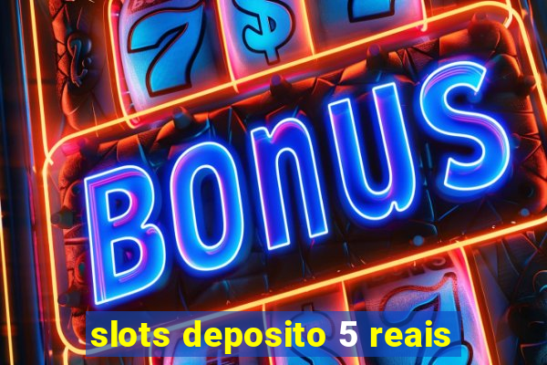 slots deposito 5 reais